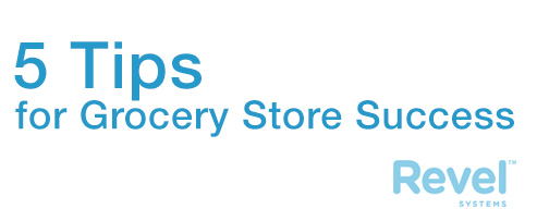 5 Tips for Grocery Store Success