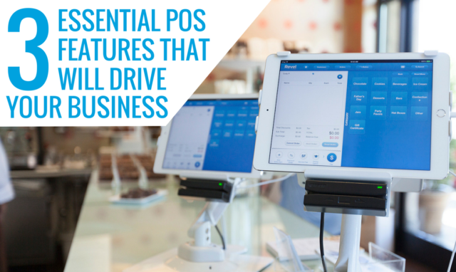 3 Essential POS Features That Will Drive Your Business